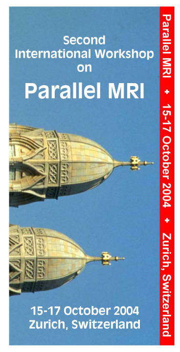 Parallel MRI Workshop, October 2004, Zurich, Switzerland